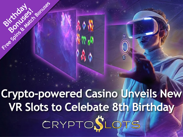 CryptoSlots Celebrates 8th Birthday with VR Slots, New Game Launches and Month-Long Promotions