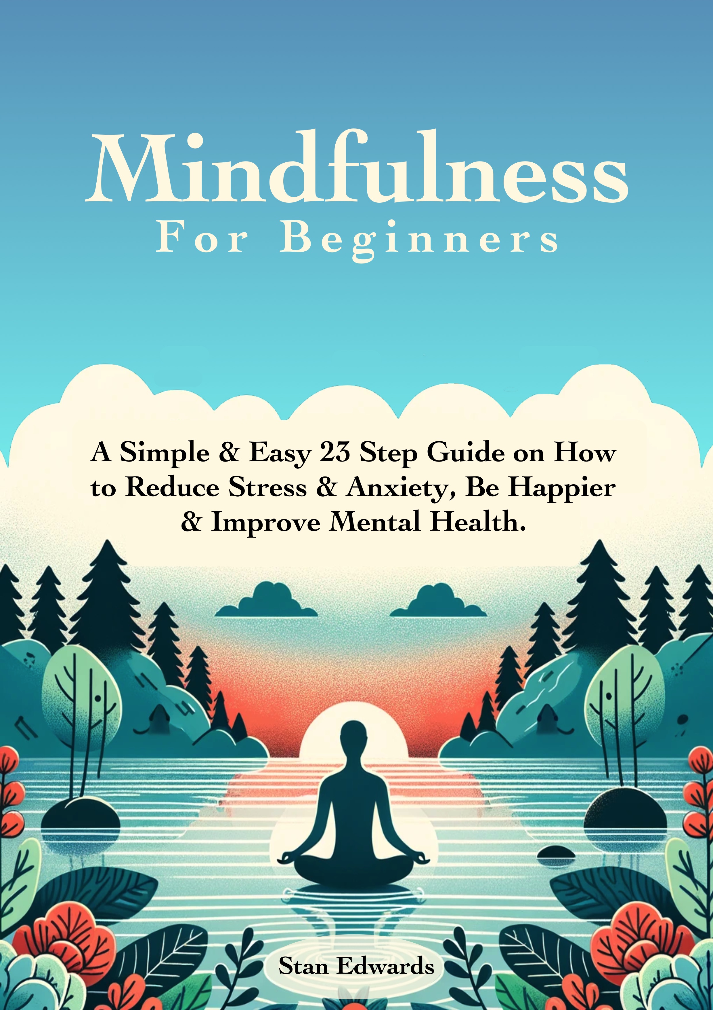 New Book ‘Mindfulness For Beginners’ Guides Readers to Reduce Stress, Boost Mental Health, and Find Happiness Through Mindfulness