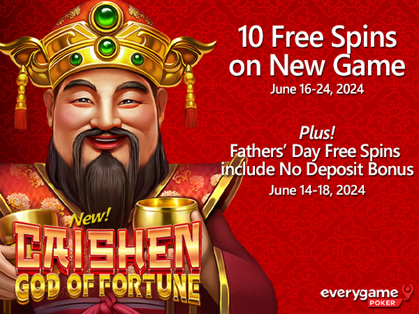 Everygame Poker Giving 10 Free Spins on New Caishen God of Fortune and Father’s Day Free Spins that include a No Deposit Bonus