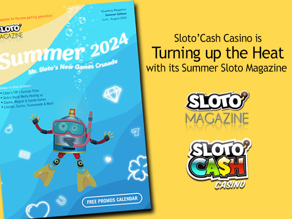 Sloto’Cash Casino Turns up the Heat with its Summer Sloto Magazine Featuring New Games, Exclusive Bonus Coupons, Top Picks