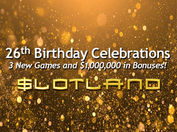 Slotland Celebrates 26th Birthday and Unveils Epic $1 Million+ in Bonuses and New Games